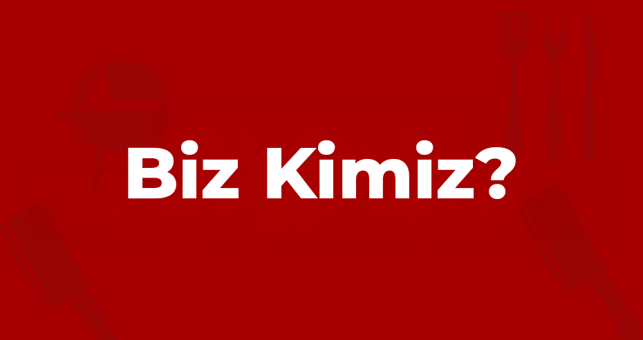 Biz Kimiz ?